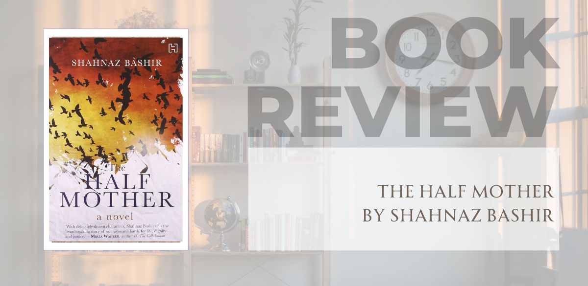 The Half Mother, Shahnaz Bashir, Bashir, Identity, mother,power