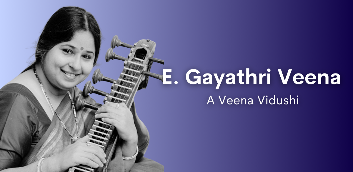 E. Gayathri Veena: A Veena Vidushi