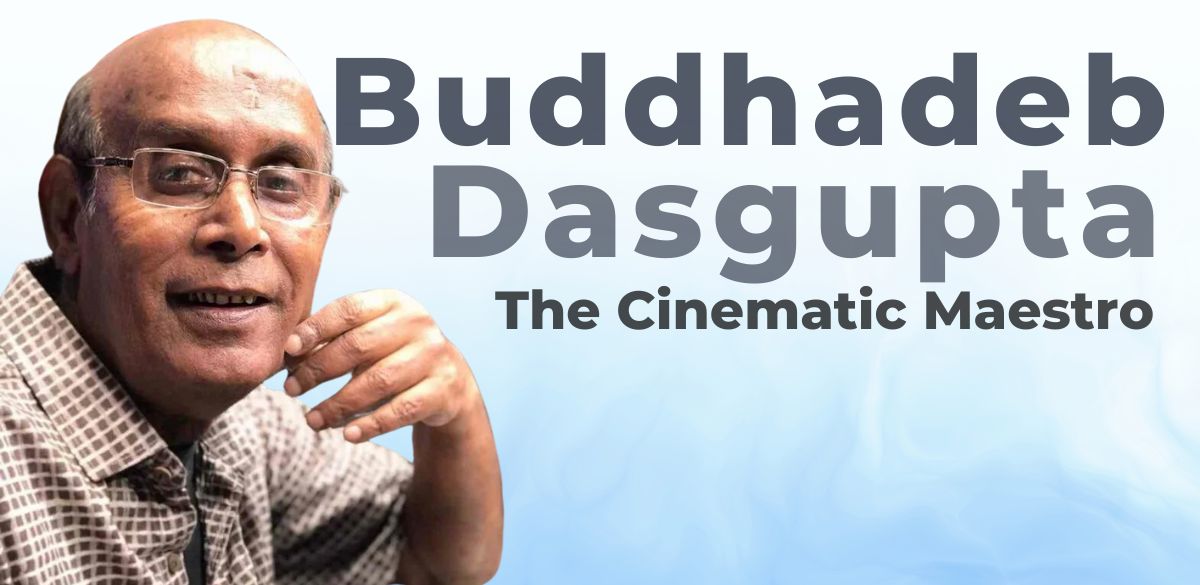 Buddhadeb Dasgupta, Filmmaker, Cinema