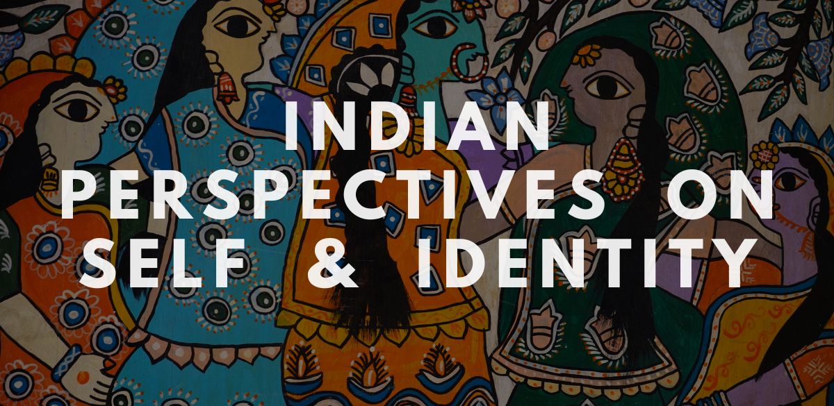 Indian Perspectives, Philosophies , Atman, Dharma, Self, Identity