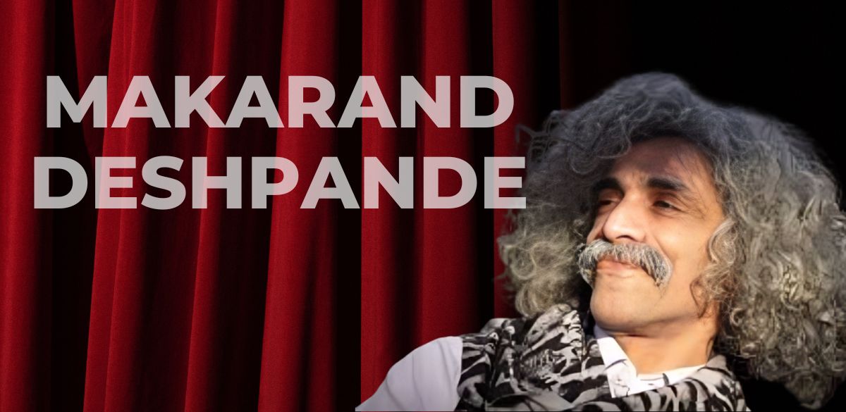 Makarand Deshpande, Indian, Theatre, Play, Cinema, actor